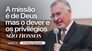 Isaias 6:1-8 • A missão é de Deus mas o dever e os privilégios são nossos | Pr. Vinicius Figueiredo
