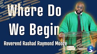 Where Do We Begin? | Reverend Rashad Raymond Moore | First Baptist Church of Crown Heights