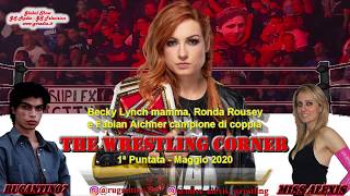 The Wrestling Corner View - Becky Lynch mamma, Ronda Rousey e Fabian Aichner campione - 1ª puntata
