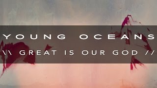 Watch Young Oceans Great Is Our God video