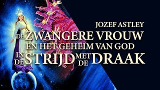 De Zwangere Vrouw en het Geheim van God in de Strijd met de Draak (Openbaring 12) - Jozef Astley