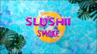 Watch Slushii Smoke video