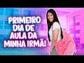 PRIMEIRO DIA DE AULA DA MINHA IRMÃ - MOSTREI A ESCOLA DELA + MAKE + LOOK DE ESCOLA!