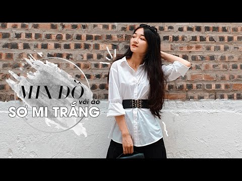 GỢI Ý MIX ĐỒ PHONG CÁCH VỚI SƠ MI TRẮNG | Nghi Phương