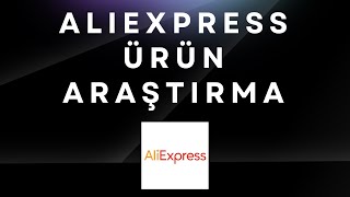 Aliexpress Ürün Araştırma - Aliexpresste Satılacak Ürün Bulmak