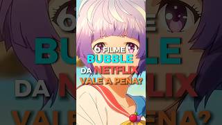 Bubble Da Netflix Vale A Pena?