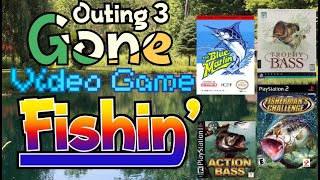 Gone Video Game Fishin Outing 3