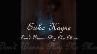 Erika Kayne - Don't Wanna Play No More ( Audio)