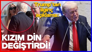 Kizim Di̇n Deği̇şti̇rdi̇ Trumptan İsrail Meclisinde İlginç Açıklama