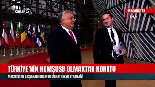 Türkiyenin Komşusu Olmaktan Korktu Macaristan Başbakanı Orbanın Dikkat Çeken Stratejisi