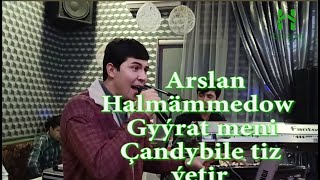 Arslan Halmammedow Gyýrat Meni Çandybile Tiz Ýetir 2023Ý1