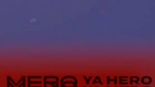 Mero- Ya Hero Ya Mero
