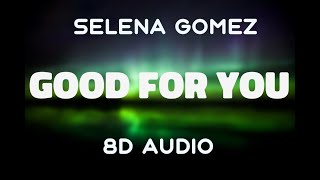 Selena Gomez - Good For You [8D AUDIO]