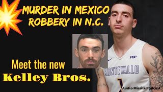 Meet The New Kelly Brothers.. Murder In Mexico & Robbery In N.c.