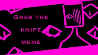 Grab The Knife Meme Fw Lazy Read Desc For Tw