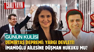 Günün Kulisi Demirtaş Depremi Yargı Devleti İmamoğlu Ailesine Düşman Hukuku Mu?