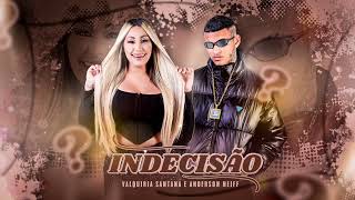 Valquiria Santana E Anderson Neiff - Indecisão - Audio Oficial