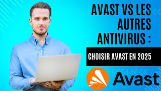 Avast Vs. Les Autres Antivirus Pourquoi Choisir Avast En 2025 ?