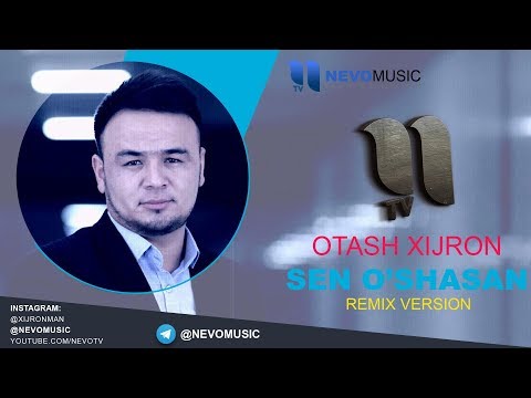 Otash Xijron - Sen O'shasan