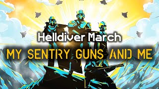 My Sentry Guns And Me - Helldiver Marching Song | Democratic Marching Cadence | Helldivers 2