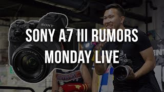 Sony A7 Iii News, Updates, & Rumors - Monday Live