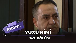 Yuxu Kimi 149. Bölüm Anons