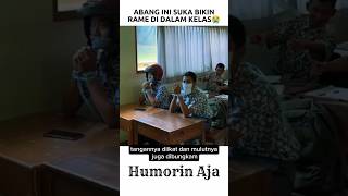 Abang Ini Suka Bikin Rame Didalam Kelas