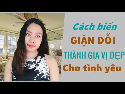 Cách biến giận dỗi thành gia vị đẹp cho tình yêu