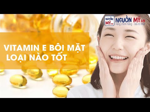 VITAMIN E BÔI MẶT- LOẠI NÀO TỐT