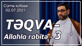 Cümə Xütbəsi - Təqva - Allahla Rabitə - 3 02.07.2021