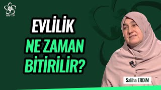 Evlilik Ne Zaman Bitirilir? Saliha Erdim Vav Tv
