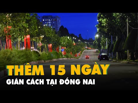 Đồng Nai tiếp tục giãn cách 15 ngày theo chỉ thị 16, mỗi hộ đi chợ 1 lần/tuần