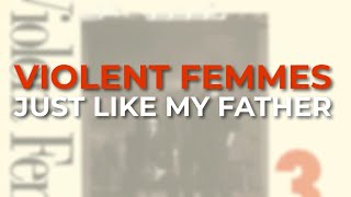 Watch Violent Femmes Just Like My Father video