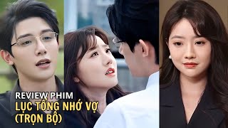 Review Phim Lục Tổng Nhớ Vợ Trọn Bộ Tổng Tài Cưới Lại Cô Gái Năm Xưa Chung Giường Với Mình