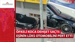 Öfkeli Koca Dehşet Saçtı Eşinin Lüks Otomobilini Pert Etti