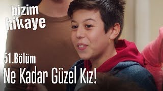 Anam! Ne kadar güzel kız! - Bizim Hikaye 51. Bölüm