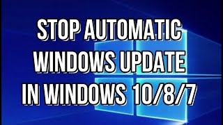 How To Stop Automatic Windows Update In Windows 10 or Windows 8 or Windows 7