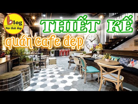 Kinh nghiệm thiết kế quán cafe trong nhà đẹp, hút khách nhất