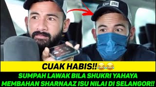 Sumpah Lawak Bila Shukri Yahaya Membahan Sharnaaz Isu Nilai Di Selangor