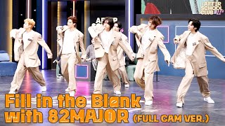 [After School Club] Fill In The Blank With 82Major(에이티투메이저) (Fullcam Ver.)