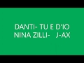 DANTI- TU E D'IO feat NINA ZILLI e J-AX (TESTO)