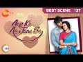 Aap Ke Aa Jane Se - Episode 127 - July 19, 2018 - Best Scene | Zee Tv | Hindi Tv show