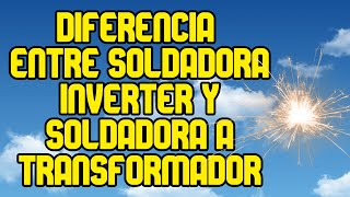 Soldadoras Inverter Vs Soldadoras A Bobinado. Diferencias.