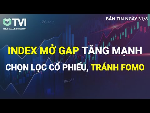 Chứng khoán hôm nay 31/8: Index mở GAP tăng mạnh - Chọn lọc cổ phiếu, Tránh Fomo - Chốt tháng 8