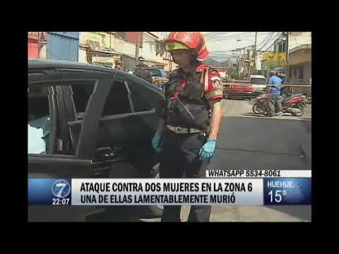 Ataque contra dos mujeres en Zona 6 cobra la vida de una