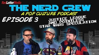 The Nerd Crew Episode 3 Justice League And Star Wars News