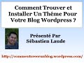 Comment modifier un thème wordpress sur votre blog ? vidéo Tutoriel