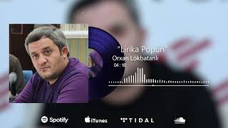 Orxan Lokbatanli - Lirika Popuri (Yeni 2022)