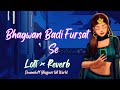 Bhagwan Badi Fursat Se Tohar Ke Banwale Bade | Lofi × Reverb | Bhojpuri lofi Song | Devansh.M