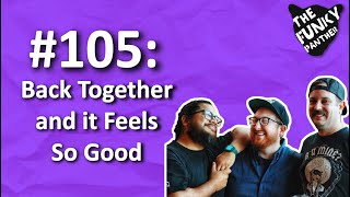 #105: Back Together and it Feels So Good (Part 2)